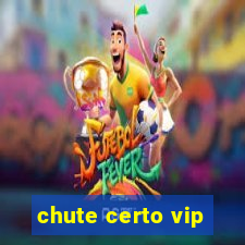 chute certo vip