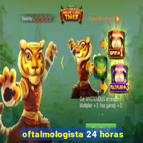 oftalmologista 24 horas