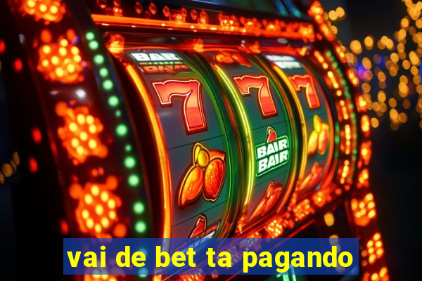 vai de bet ta pagando