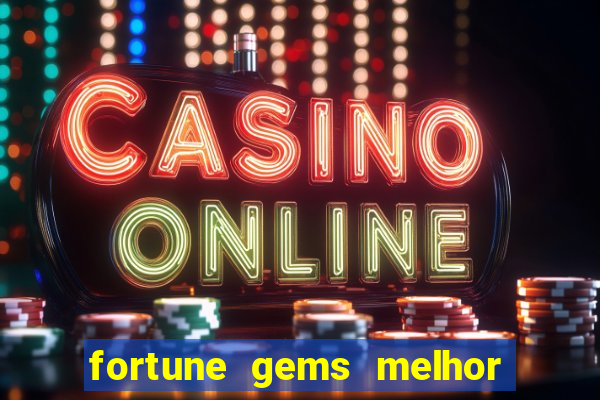 fortune gems melhor horario para jogar