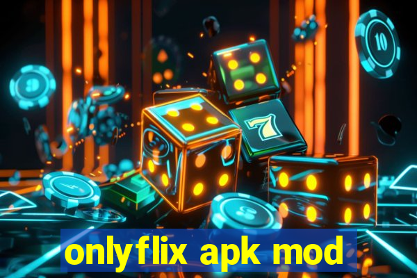 onlyflix apk mod