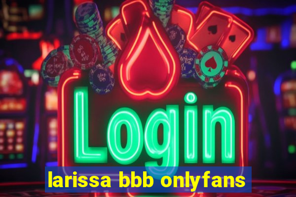 larissa bbb onlyfans