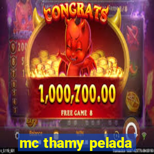 mc thamy pelada