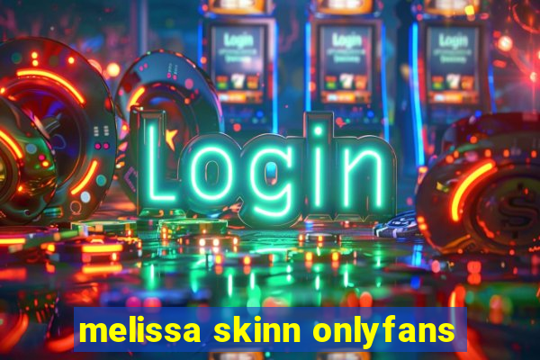 melissa skinn onlyfans