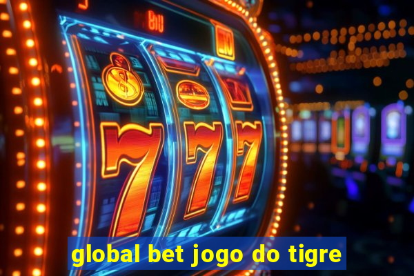 global bet jogo do tigre