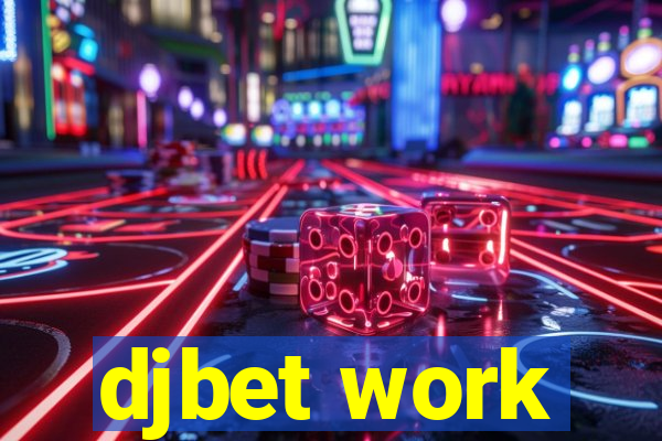 djbet work