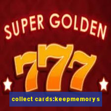 collect cards:keepmemorys