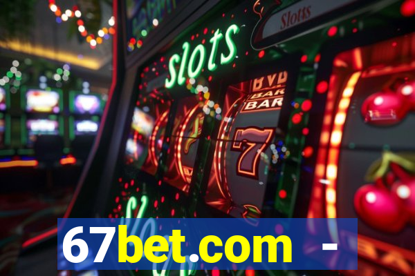 67bet.com - caça-níqueis online cassino