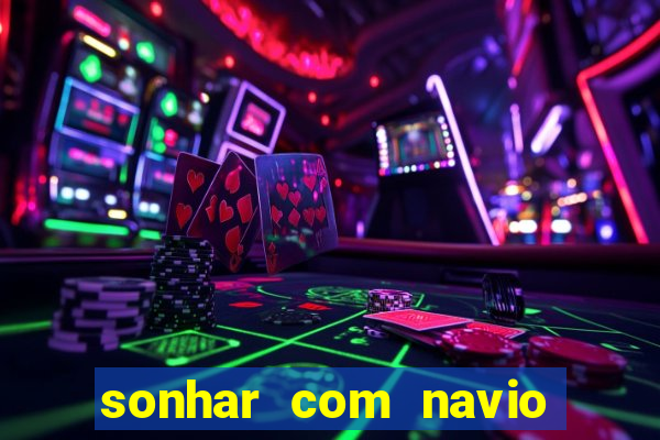 sonhar com navio no jogo do bicho