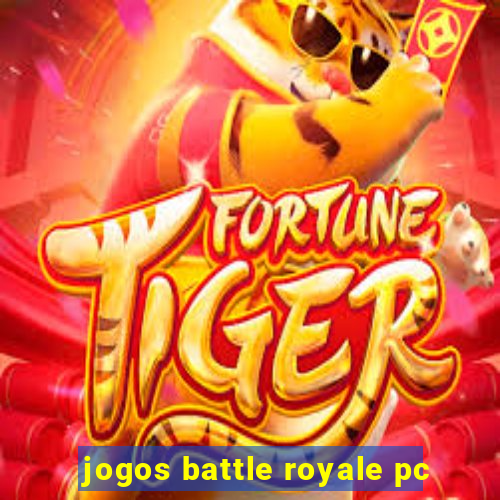 jogos battle royale pc