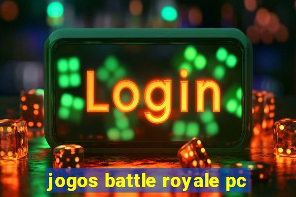 jogos battle royale pc