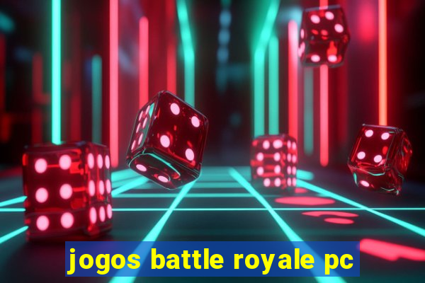 jogos battle royale pc