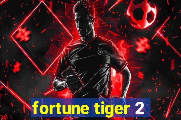 fortune tiger 2