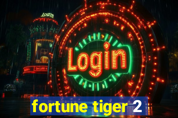 fortune tiger 2