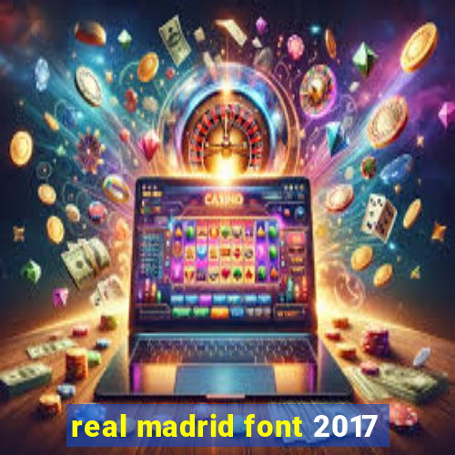 real madrid font 2017