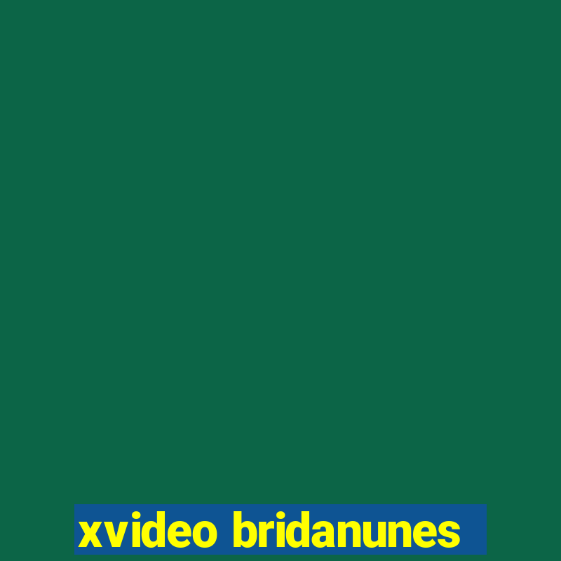 xvideo bridanunes