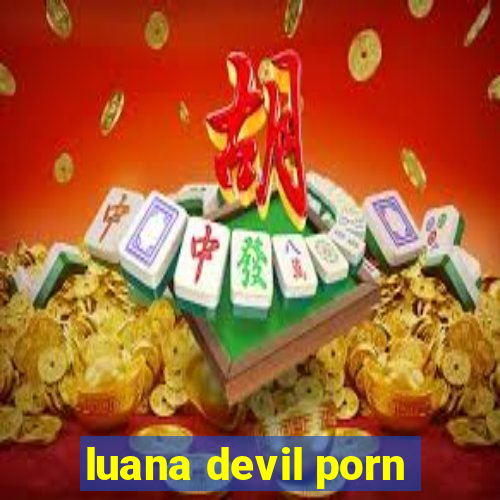 luana devil porn