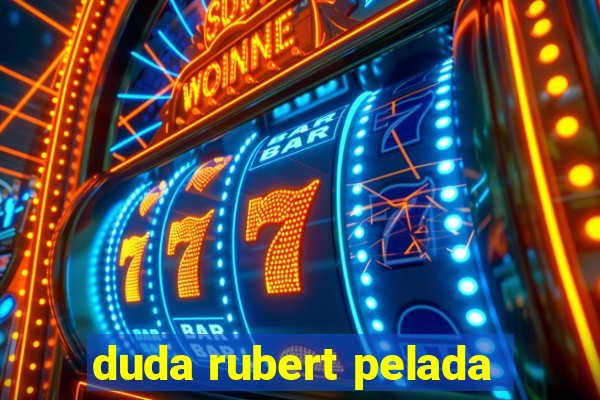 duda rubert pelada