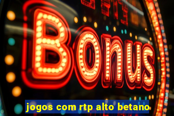 jogos com rtp alto betano