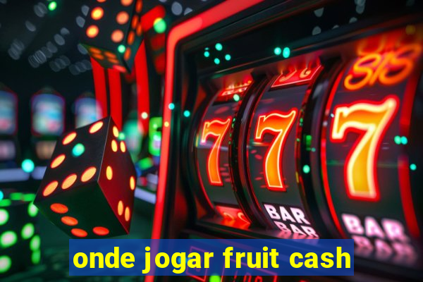 onde jogar fruit cash