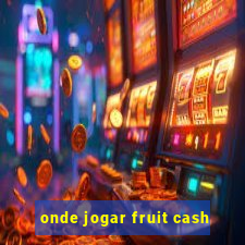 onde jogar fruit cash