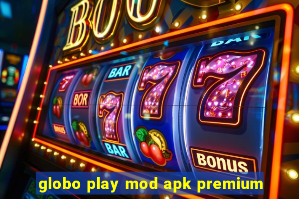 globo play mod apk premium