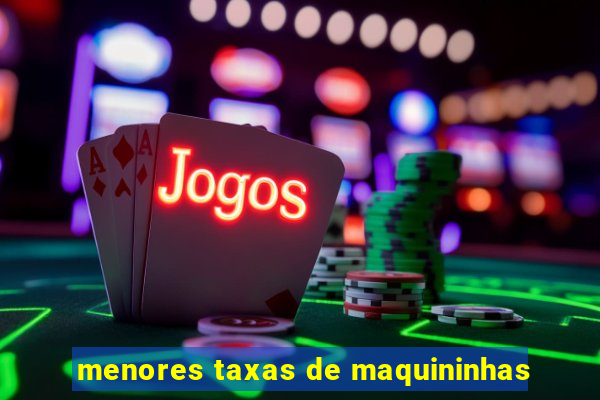 menores taxas de maquininhas