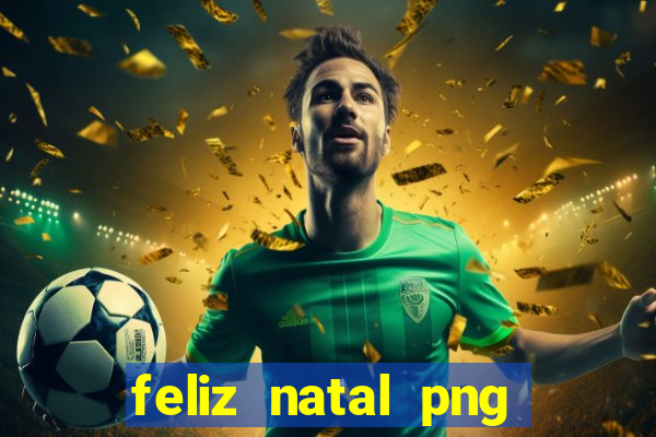 feliz natal png para imprimir