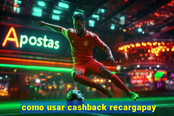 como usar cashback recargapay