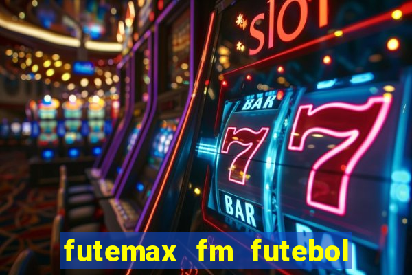 futemax fm futebol ao vivo