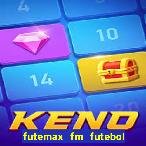 futemax fm futebol ao vivo