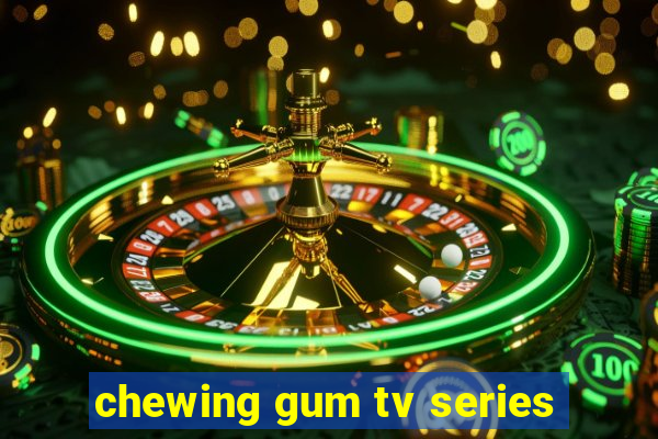 chewing gum tv series