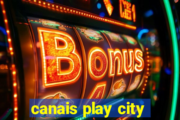 canais play city