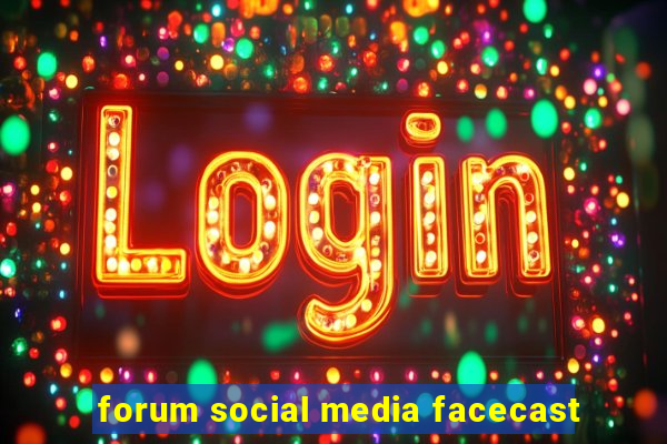 forum social media facecast