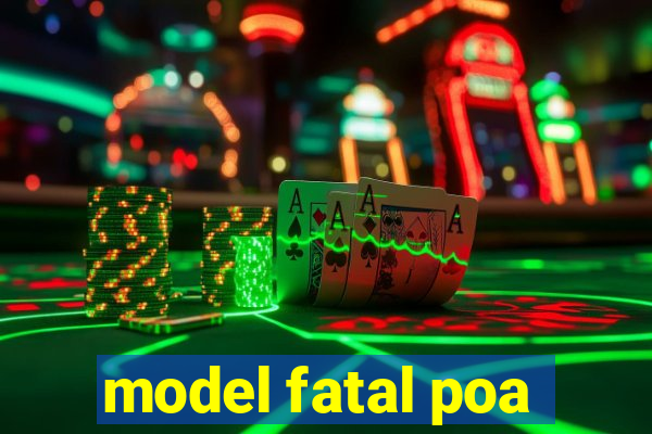 model fatal poa