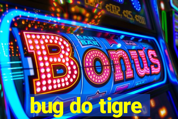 bug do tigre