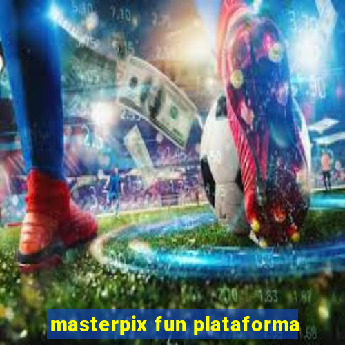 masterpix fun plataforma