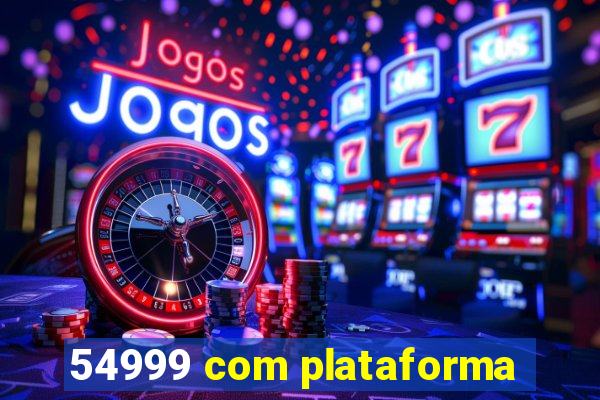 54999 com plataforma