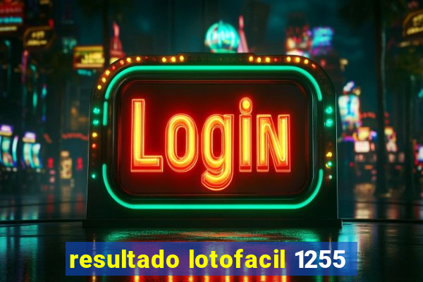 resultado lotofacil 1255