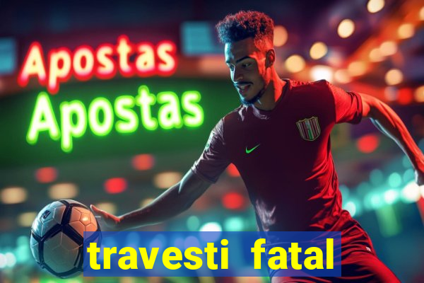 travesti fatal porto alegre