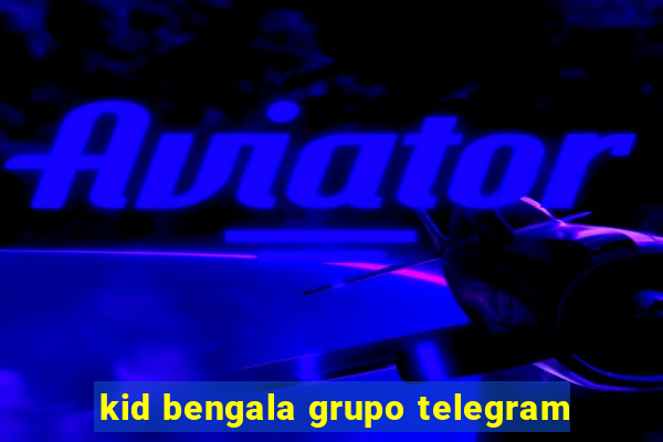 kid bengala grupo telegram