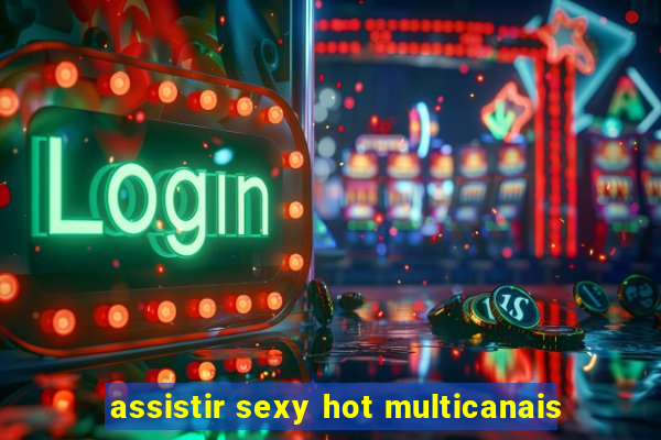 assistir sexy hot multicanais