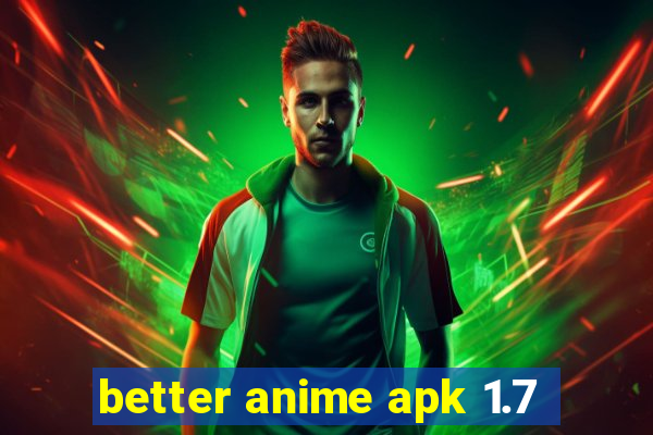 better anime apk 1.7