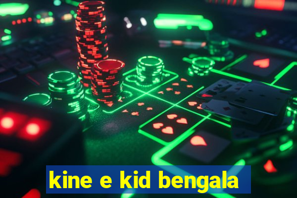 kine e kid bengala