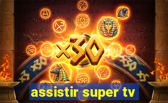 assistir super tv