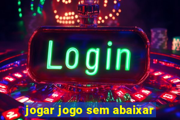 jogar jogo sem abaixar