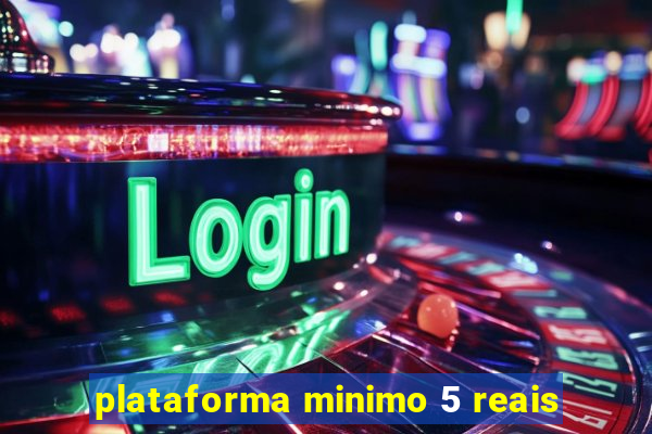 plataforma minimo 5 reais