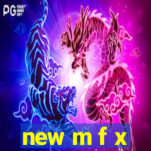 new m f x