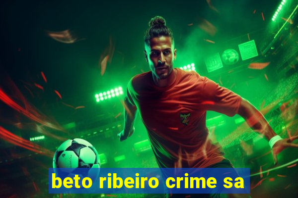 beto ribeiro crime sa