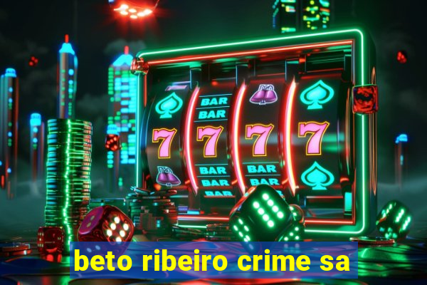 beto ribeiro crime sa